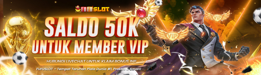 SALDO 50K UNTUK MEMBER VIP FUFUSLOT